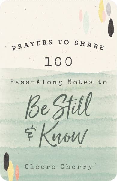 Prayers To Share: 100 Pass-Along Notes To Be Still & Know